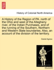 A History Of The Region Of Pa. North Of