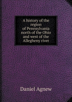Bertrand.pt - A History Of The Region Of Pennsylvania North Of The Ohio And West Of The Allegheny River