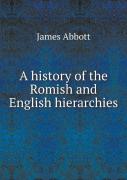 A History Of The Romish And English Hierarchies