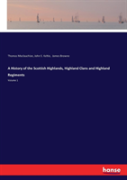 A History Of The Scottish Highlands, Highland Clans And Highland Regiments