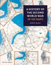 A History Of The Second World War In 100 Maps