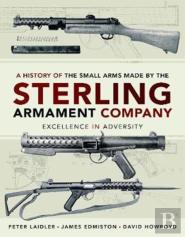 A History Of The Small Arms Made By The Sterling Armament Company