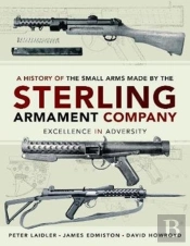 A History Of The Small Arms Made By The Sterling Armament Company
