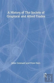 A History Of The Society Of Graphical And Allied Trades