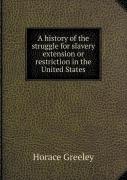 A History Of The Struggle For Slavery Extension Or Restriction In The United States