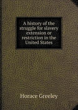 Bertrand.pt - A History Of The Struggle For Slavery Extension Or Restriction In The United States