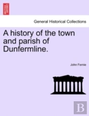 A History Of The Town And Parish Of Dunf