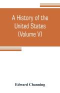 A History Of The United States (Volume V) The Period Of Transition 1815-1848
