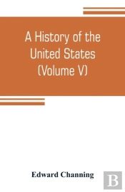 A History Of The United States (Volume V) The Period Of Transition 1815-1848