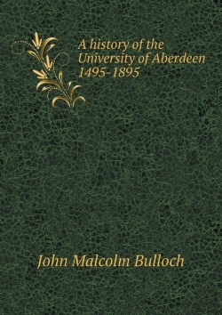 Bertrand.pt - A History Of The University Of Aberdeen 1495-1895