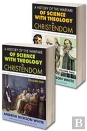 A History Of The Warfare Of Science With Theology In Christendom
