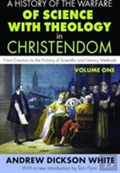 A History Of The Warfare Of Science With Theology In Christendom
