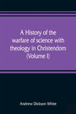 Bertrand.pt - A History Of The Warfare Of Science With Theology In Christendom (Volume I)