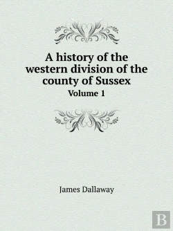 Bertrand.pt - A History Of The Western Division Of The County Of Sussex Volume 1