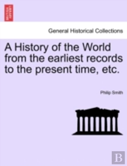 Bertrand.pt - A History Of The World From The Earliest Records To The Present Time, Etc.