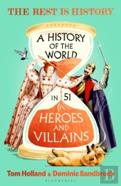 A History Of The World In 51 Heroes And Villains