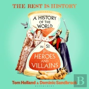 A History Of The World In 51 Heroes And Villains
