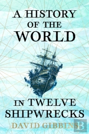 A History Of The World In Twelve Shipwrecks