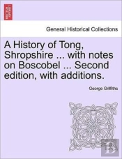 A History Of Tong, Shropshire ... With N