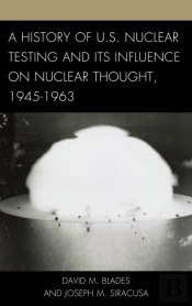 A History Of U.S. Nuclear Testing And Its Influence On Nuclear Thought, 1945â€“1963