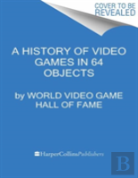 A History Of Video Games In 64 Objects