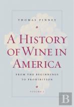 A History Of Wine In America, Volume 1
