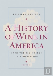 A History Of Wine In America, Volume 1