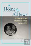 A Home For All Jews - Citizenship, Rights, And National Identity In The New Israeli State