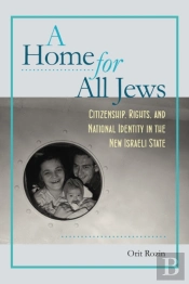 A Home For All Jews - Citizenship, Rights, And National Identity In The New Israeli State