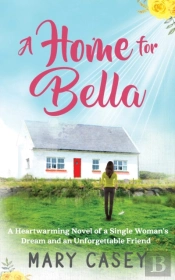 A Home For Bella: A Heartwarming Novel O