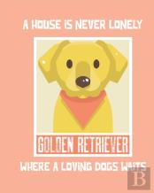 A House Is Never Lonely Where A Loving Dog Waits