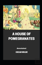 A House Of Pomegranates Annotated