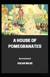 A House Of Pomegranates Annotated