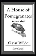 A House Of Pomegranates Annotated
