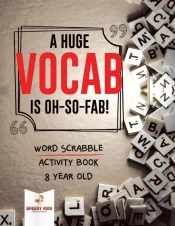 A Huge Vocab Is Oh-So-Fab! Word Scrabble Activity Book 8 Year Old