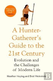 A Hunter-Gatherer'S Guide To The 21st Century