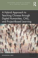 A Hybrid Approach To Teaching Chinese Through Digital Humanities, Call, And Project-Based Learning