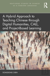 A Hybrid Approach To Teaching Chinese Through Digital Humanities, Call, And Project-Based Learning