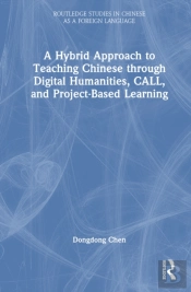 A Hybrid Approach To Teaching Chinese Through Digital Humanities, Call, And Project-Based Learning