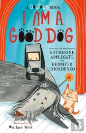 A I Am A Good Dog: A Dogtown Book