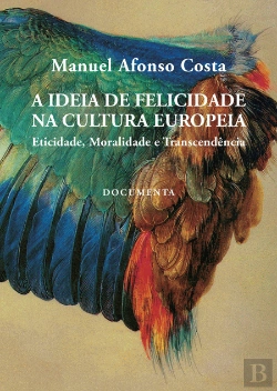 Bertrand.pt - A Ideia de Felicidade na Cultura Europeia