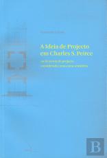 A Ideia de Projecto em Charles S. Peirce ou da Teoria do Projecto Considerada Como uma Semiótica