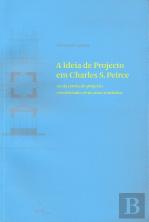 A Ideia de Projecto em Charles S. Peirce ou da Teoria do Projecto Considerada Como uma Semiótica