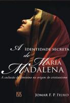 A Identidade Secreta de Maria Madalena