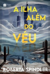 A Ilha Além Do Véu – A Sequência De 'A Torre Acima Do Véu', Uma Distopia Para Fãs De 'Jogos Vorazes' E 'Maze Runner'