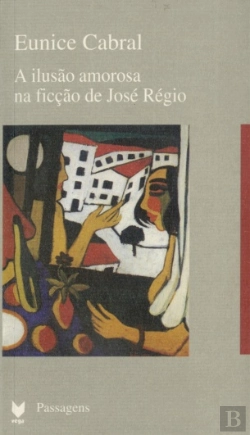 Bertrand.pt - A Ilusão Amorosa na Ficção de José Régio