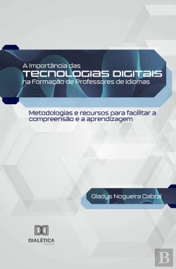 Bertrand.pt - A Importância Das Tecnologias Digitais Na Formação De Professores De Idiomas