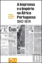 A Imprensa e o Império na África Portuguesa 1842-1974