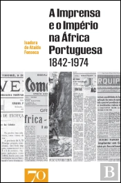 A Imprensa e o Império na África Portuguesa 1842-1974