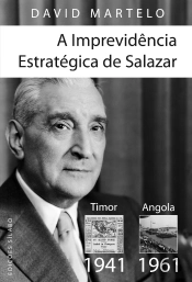 A Imprevidência Estratégica de Salazar - Timor (1941) - Angola (1961)